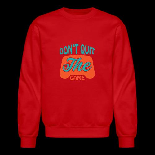 Don't Quit The Game! - Unisex Crewneck Sweatshirt