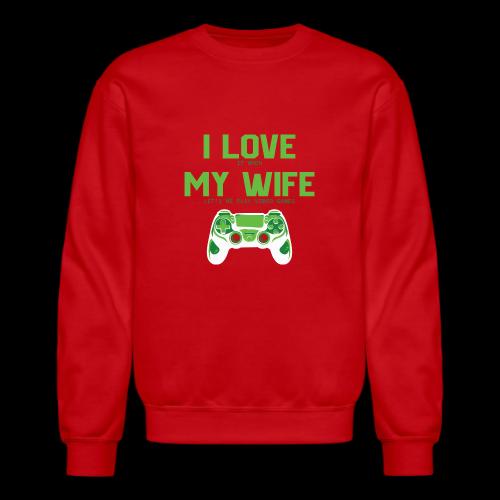 I Love It When My Wife Lets Me Game - Unisex Crewneck Sweatshirt