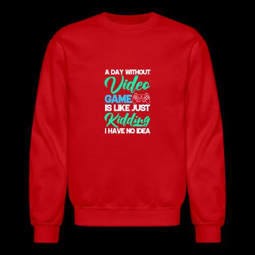 A Day Without Gaming? No Idea! - Unisex Crewneck Sweatshirt