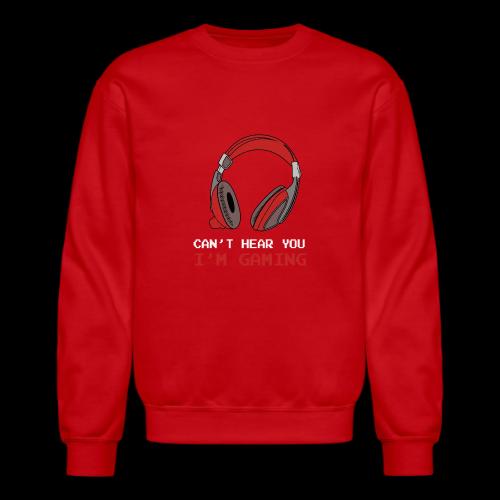 Can't Hear You, I'm Gaming (Headphones) - Unisex Crewneck Sweatshirt