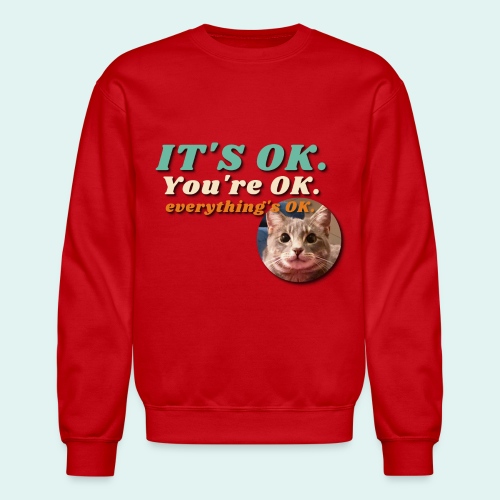 It's OK - Unisex Crewneck Sweatshirt
