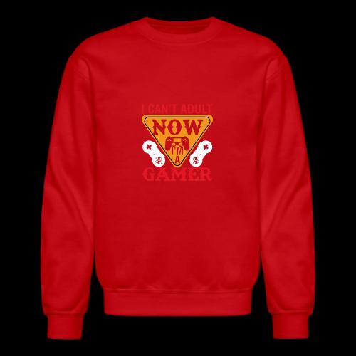 I Can't Adult Now, I'm A Gamer - Unisex Crewneck Sweatshirt