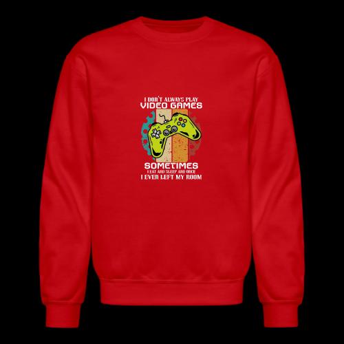 I Don't Always Play Video Games... - Unisex Crewneck Sweatshirt