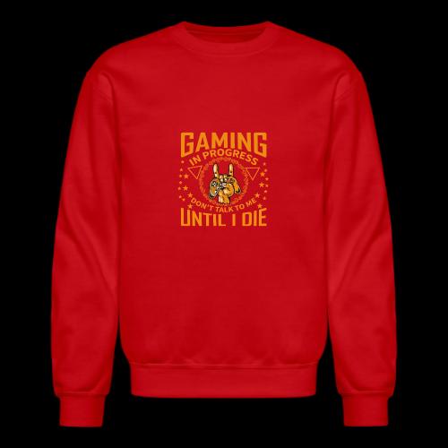Gaming in Progress: Don't Talk Until I Die - Unisex Crewneck Sweatshirt