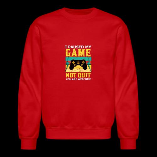 I Paused My Game, Not Quit! - Unisex Crewneck Sweatshirt