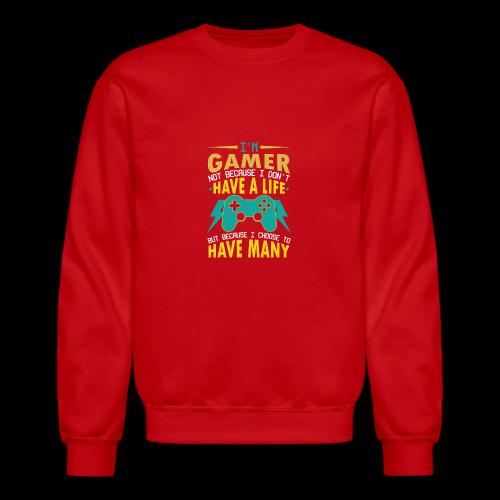 I'm A Gamer: I Choose To Have Many Lives - Unisex Crewneck Sweatshirt