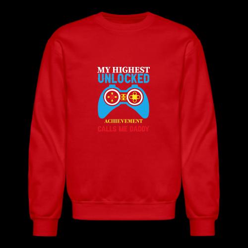 My Highest Unlocked Achievement Calls Me Daddy - Unisex Crewneck Sweatshirt