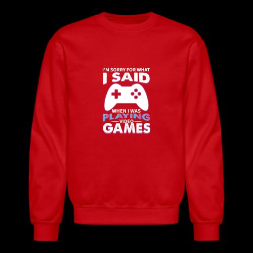 I'm Sorry For What I Said - Unisex Crewneck Sweatshirt