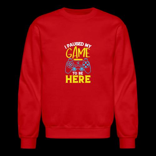 I Paused My Game For You - Unisex Crewneck Sweatshirt