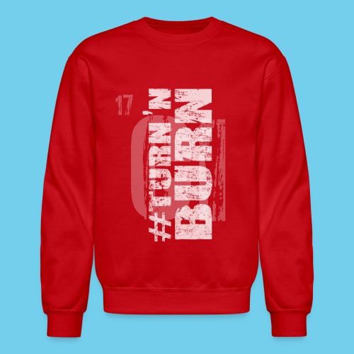 #Turn and burn - Unisex Crewneck Sweatshirt