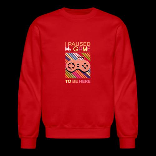 I Paused My Game to Be Here - Unisex Crewneck Sweatshirt