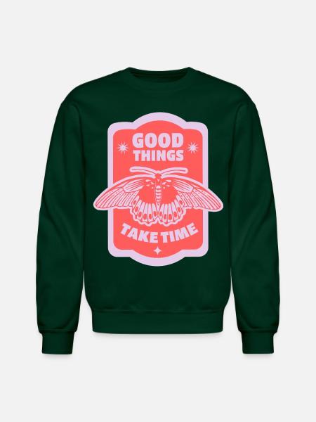 Good Things Take Time - Unisex Crewneck Sweatshirt - forest green