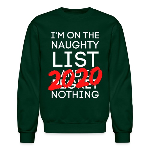 I'm On The Naughty List And I Regret Nothing 2020 - Unisex Crewneck Sweatshirt