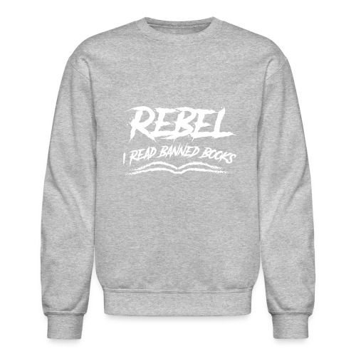 Rebel - I read banned books - Unisex Crewneck Sweatshirt