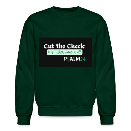 Cut the Check, My Father owns it all design - Unisex Crewneck Sweatshirt