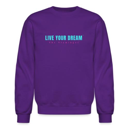 Live Your Dream - Unisex Crewneck Sweatshirt