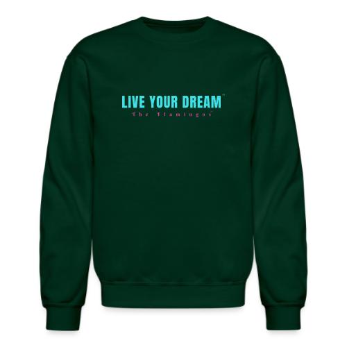 Live Your Dream - Unisex Crewneck Sweatshirt