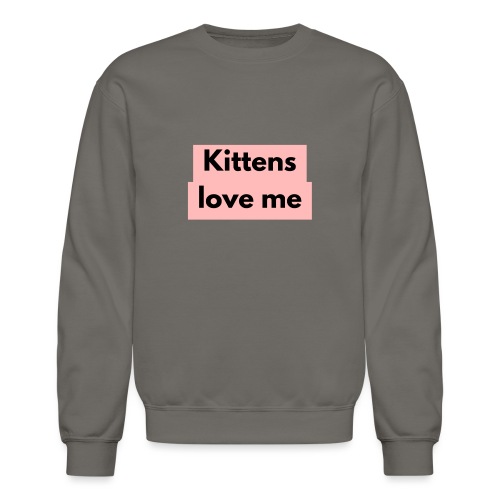 Kittens love me - Unisex Crewneck Sweatshirt