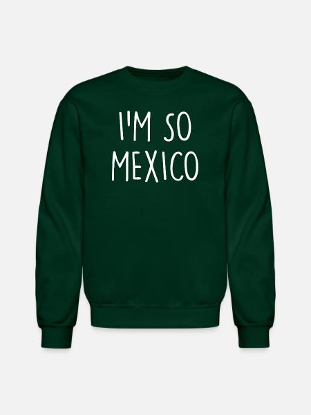 I'm so Mexico - Unisex Crewneck Sweatshirt - forest green
