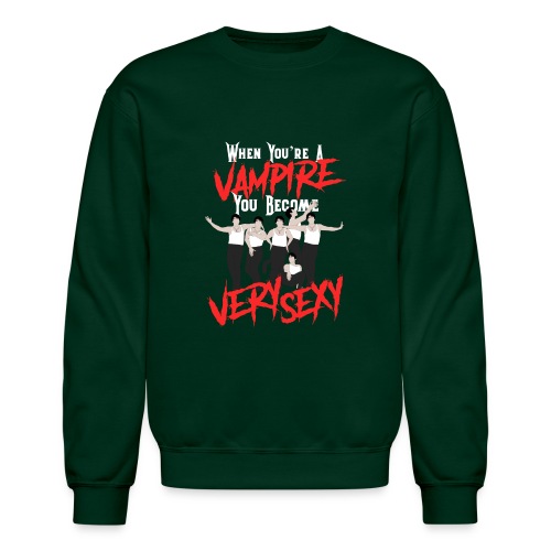 When You’re a Vampire You Become Very Sexy - Unisex Crewneck Sweatshirt