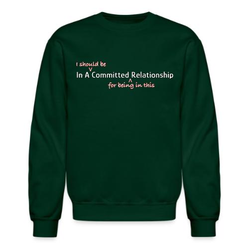 Committed Relationship - Unisex Crewneck Sweatshirt