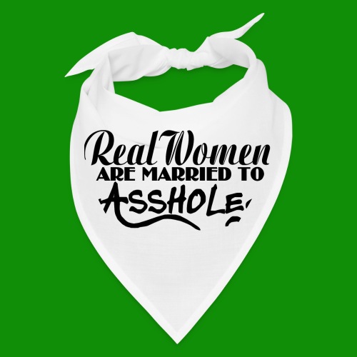 Real Women Marry A$$holes - Bandana