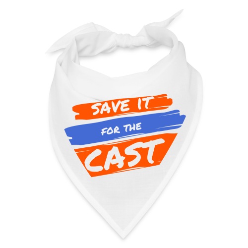 Save it for the Cast - Bandana