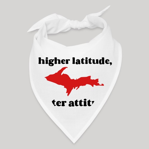 Higher latitude, better attitude! - Bandana
