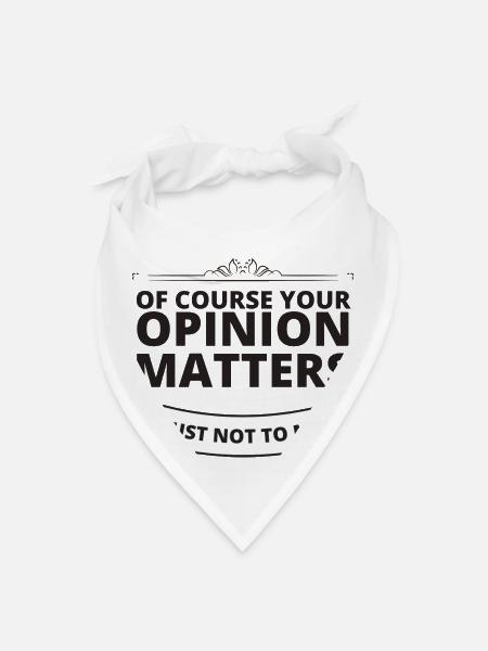 Of Course Your Opinion Matters Just Not To Me - Bandana - white - Front
