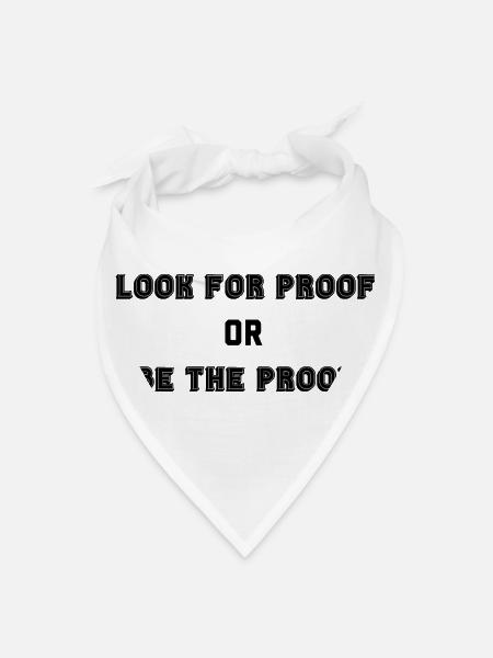 LOOK FOR PROOF OR BE THE PROOF - BLACK - Bandana - white - Front