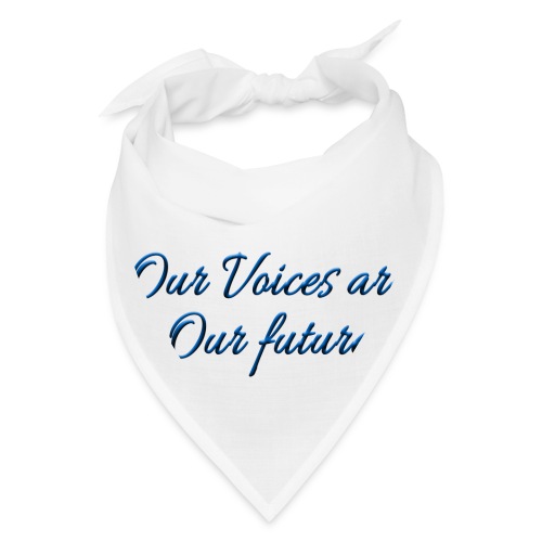 Our Voices Are Our Future - quote - Bandana