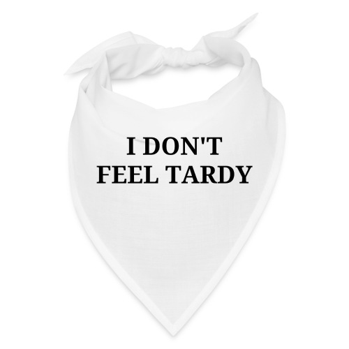 I Don't Feel Tardy - Bandana