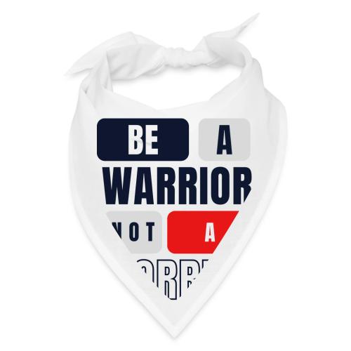 Be A Warrior Not A Worrier - Bandana