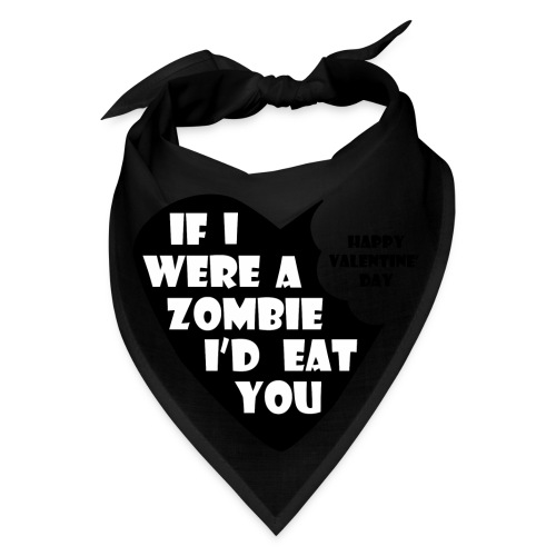 If I Were A Zombie I d Eat You - Valentine's Day - Bandana