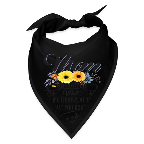 Mom, No Matter What Life Throws At You, Mother Day - Bandana