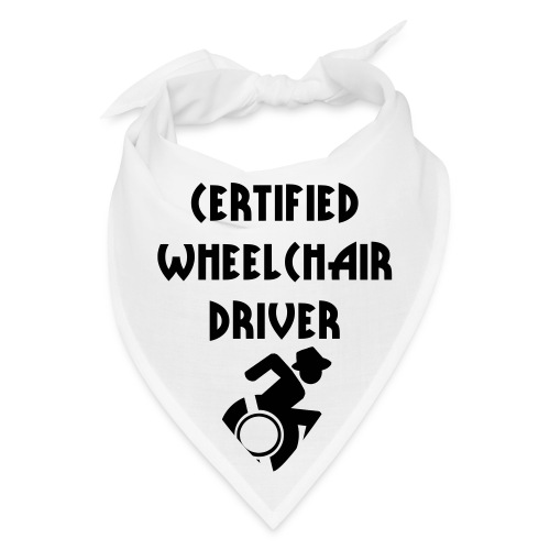 Certified wheelchair driver. Humor shirt - Bandana