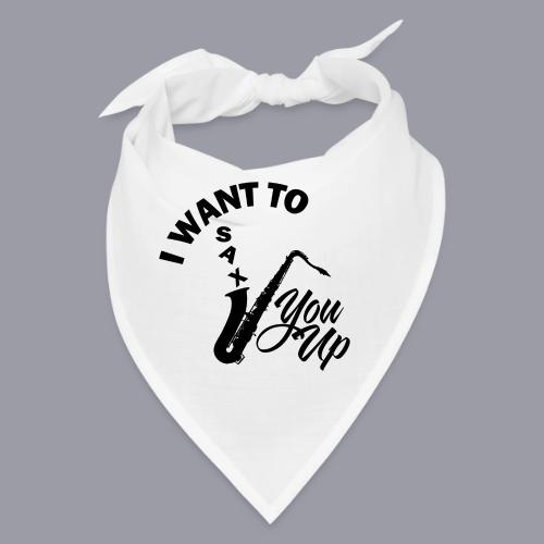 I WANT TO SAX YOU UP - Bandana