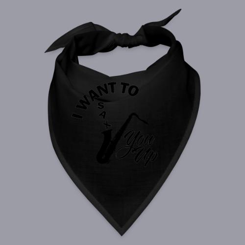 I WANT TO SAX YOU UP - Bandana