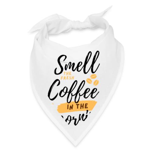 Smell coffee in the morning. - Bandana