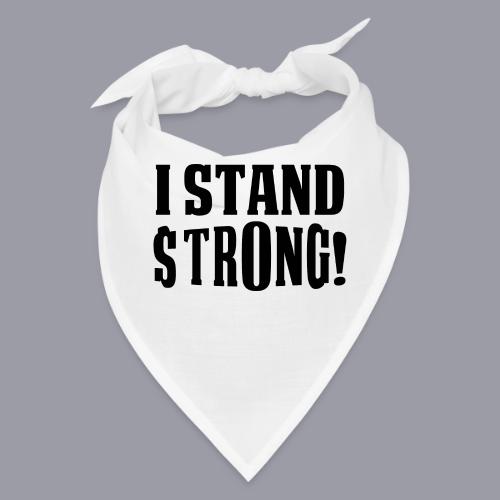 I STAND STRONG! (BLACK PRINT) - Bandana