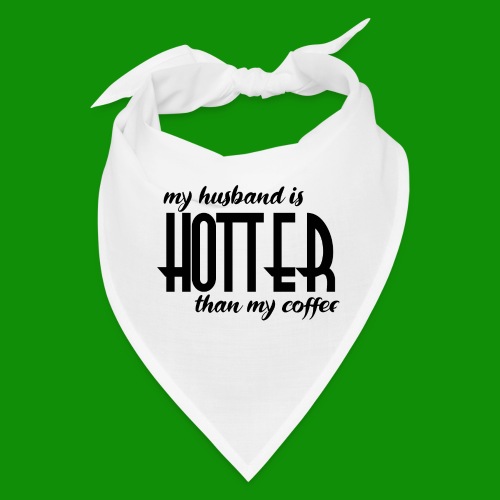My Husband is Hotter than my Coffee - Bandana