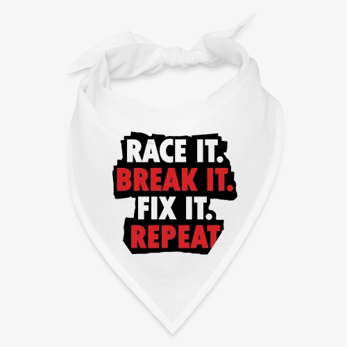 race it break it fix it repeat - Bandana