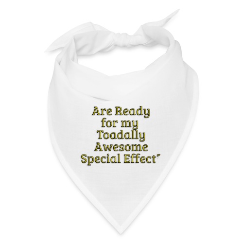 Ready for my Toadally Awesome Special Effect? - Bandana