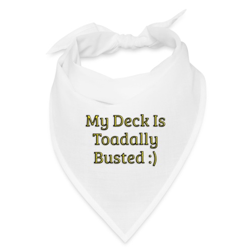 My deck is toadally busted - Bandana