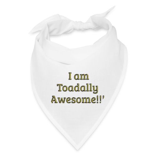 I am Toadally Awesome - Bandana