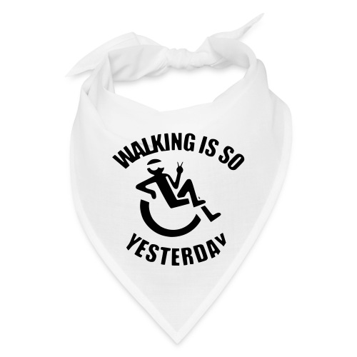 Walking is so yesterday, wheelchair humor # - Bandana