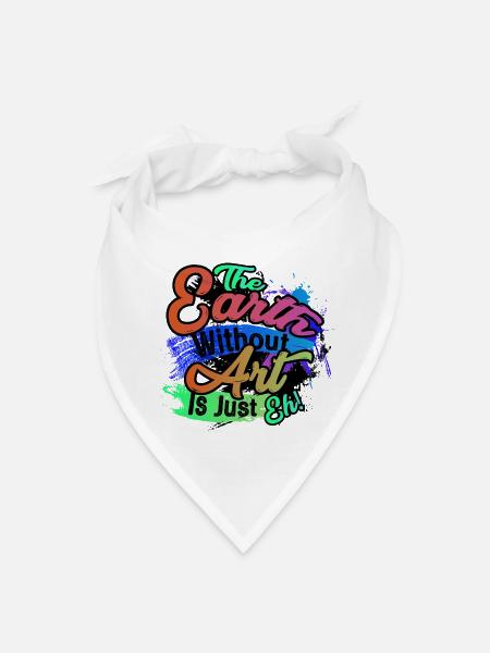 Cool Dainty The Earth Without Art Is Just Eh Gift - Bandana - white - Front