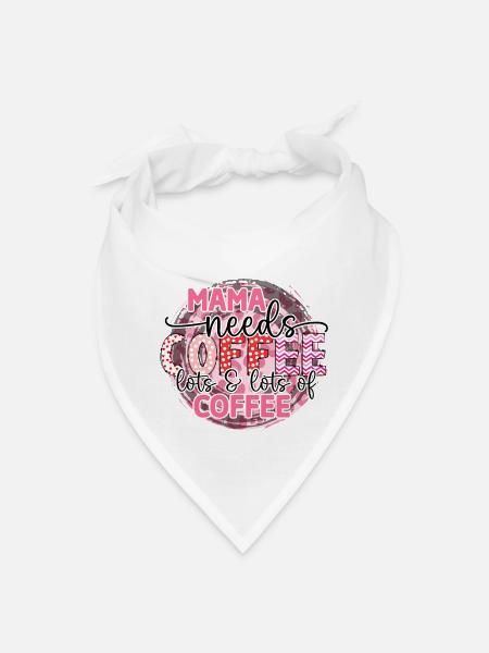 Mama Needs Coffee Lots And Lots Coffee - Bandana - white