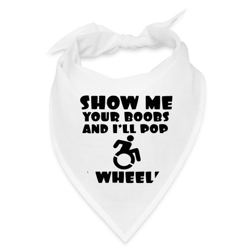 Show the boobs and i do a wheelie in my wheelchair - Bandana