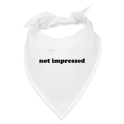 Not Impressed Funny Rude Insult Quote - Bandana